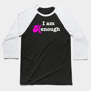 I am Kenough - Barbie Ken inspirational quote Baseball T-Shirt